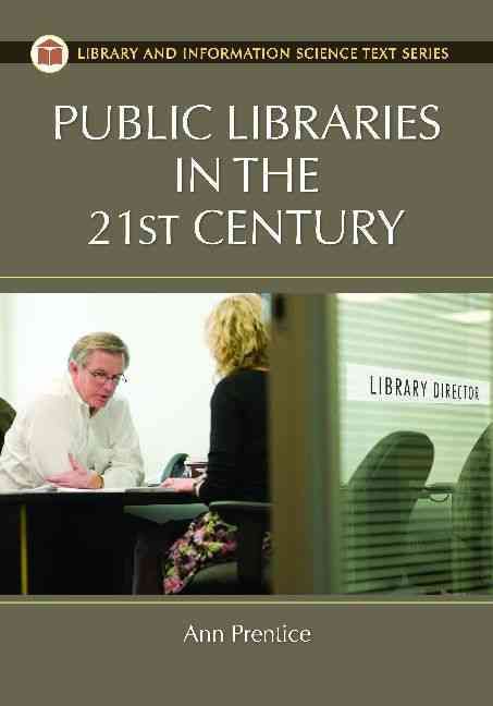 Public Libraries in the 21st Century By Prentice, Ann 9781591588542