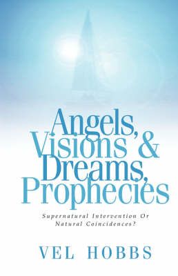 Angels, Visions & Dreams, Prophecies By Vel Hobbs 9781591600671
