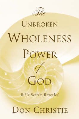 The Unbroken Wholeness Power of God By Don Christie 9781591602439