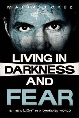 Living in Darkness and Fear By Lopez, Maria 9781591603702 (Paperback)