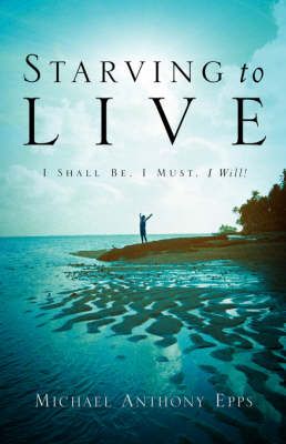 Starving To Live By Michael Anthony Epps 9781591609728 (Paperback)