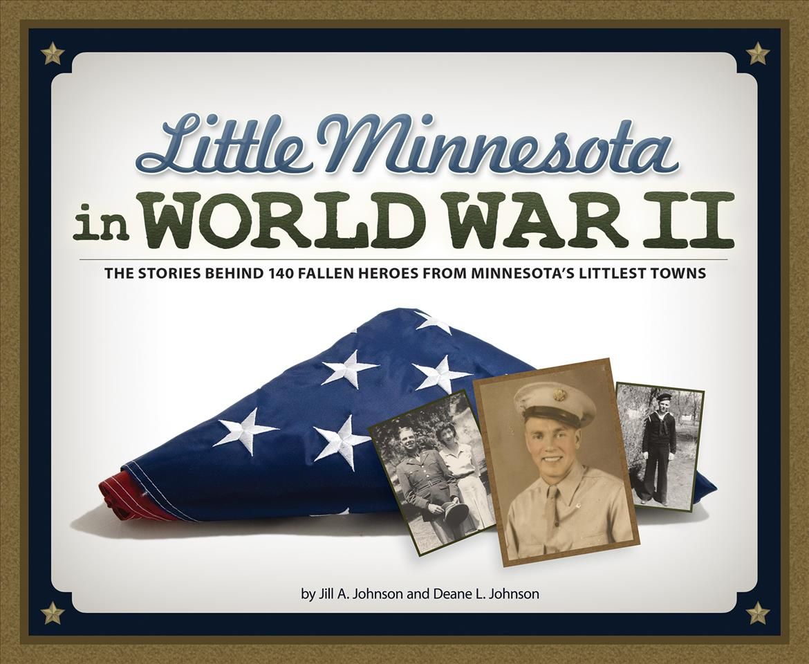 Little Minnesota in World War II By Jill A. Johnson 9781591935537