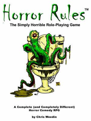 Horror Rules, the Simply Horrible Roleplaying Game By Chris Weedin