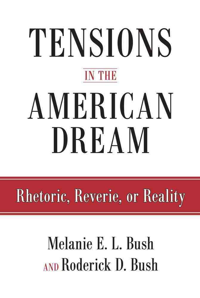 Tensions in the American Dream By Melanie E. L. Bush, Roderick D. Bush