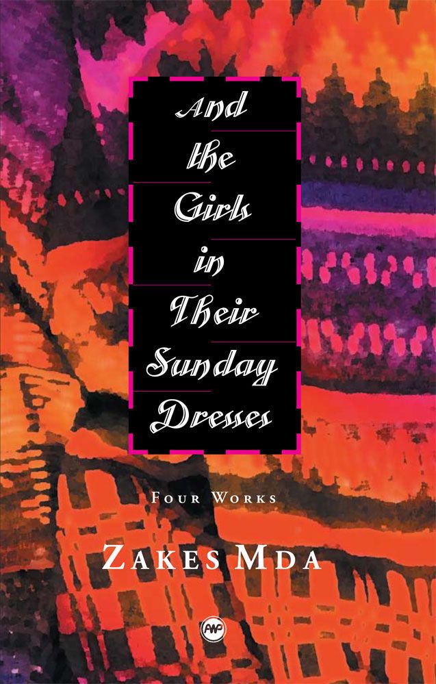 And the Girls In Their Sunday Dresses: Four Works By Zakes Mda