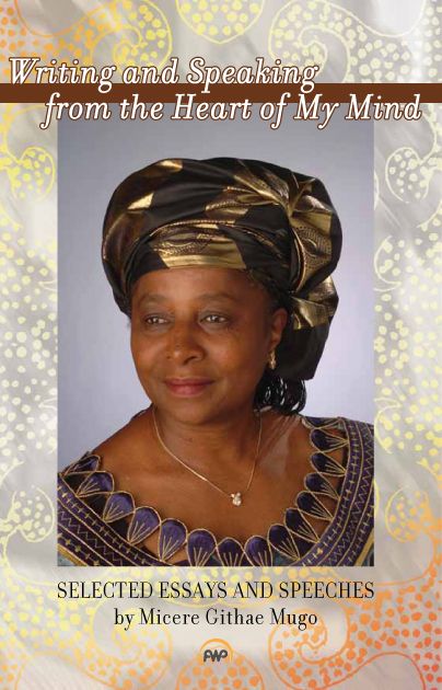 Writing and Speaking from the Heart of my Mind By Micere Githae Mugo