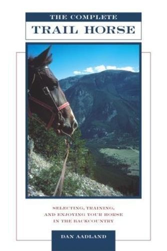 Complete Trail Horse By Dan Aadland 9781592282517 (Paperback)
