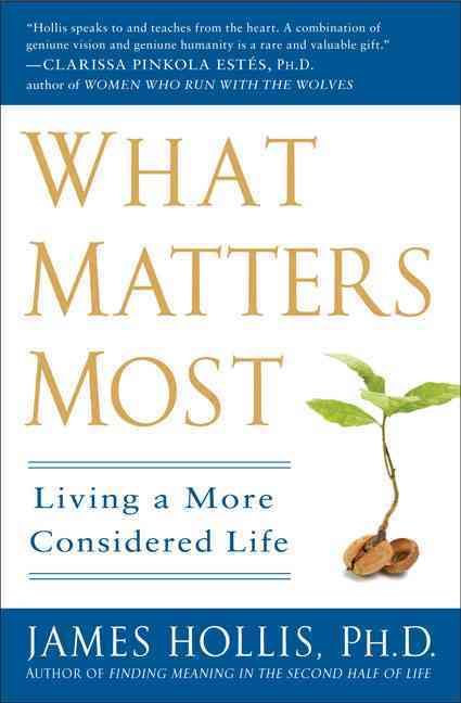 What Matters Most By James Hollis 9781592404995 (Paperback)