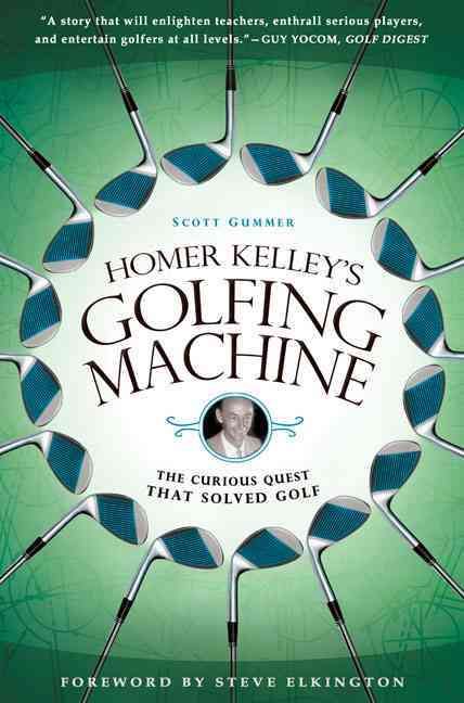 Homer Kelley's Golfing Machine By Scott Gummer 9781592405534