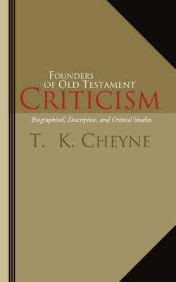 Founders of Old Testament Criticism By T. K. Cheyne 9781592443789