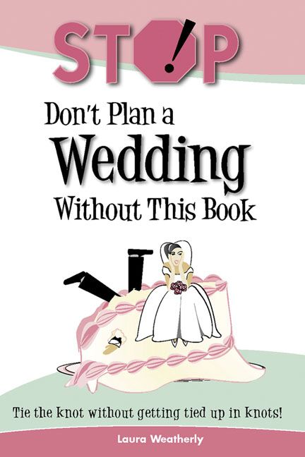 Stop! Don't Plan a Wedding without This Book By Laura Weatherley