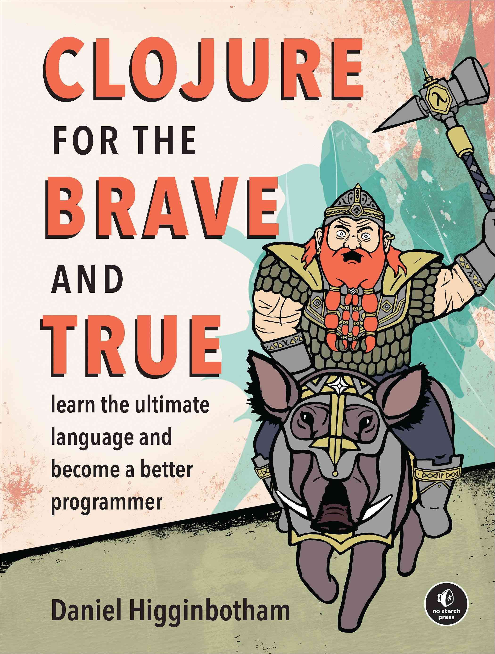 Clojure for the Brave and True By Daniel Higginbotham 9781593275914
