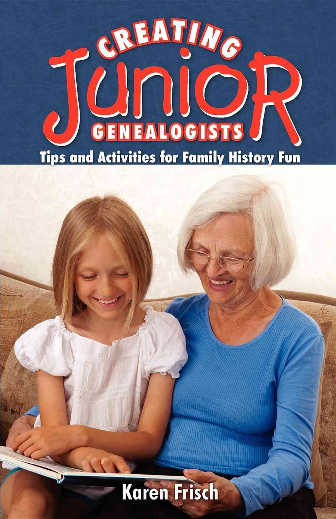 Creating Junior Genealogists By Karen Frisch Dennen 9781593310295