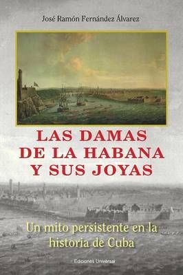 LAS DAMAS DE LA HABANA Y SUS JOYAS By Fernández, José 9781593882716