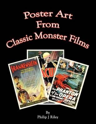 Poster Art from the Classic Monster Films By Philip J Riley
