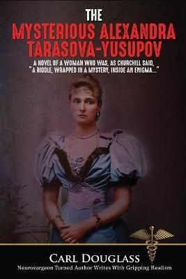 The Mysterious Alexandra Tarasova-Yusupov By Carl Douglass (Paperback)