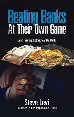 Beating Banks At Their Own Game By Steve Levi 9781594339943 (Hardback)