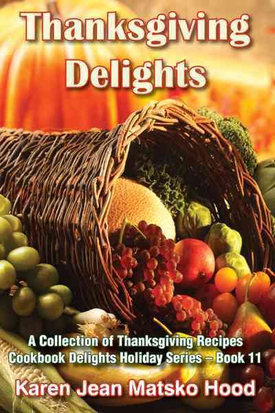 Thanksgiving Delights Cookbook By Karen Jean Matsko Hood 9781594341656