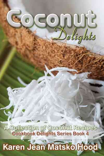 Coconut Delights Cookbook By Karen Jean Matsko Hood 9781594342936