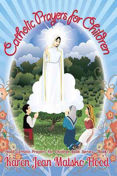 Catholic Prayers for Children By Karen Jean Matsko Hood 9781594348839