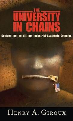 University in Chains: Confronting the Military-industrial-academic Complex