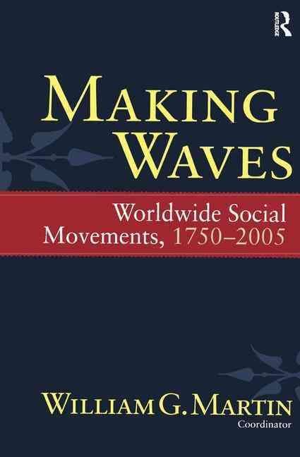 Making Waves: Worldwide Social Movements, 1750-2005 9781594514814