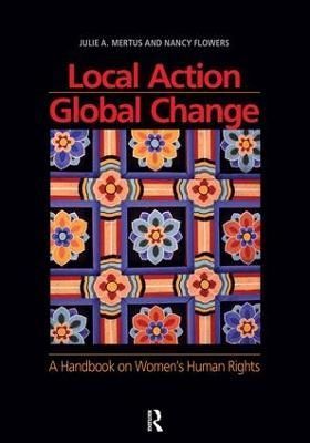 Local Action, Global Change By Julie Mertus, Nancy Flowers (Hardback)