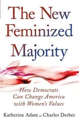 The New Feminized Majority By Katherine Adam, Charles Derber