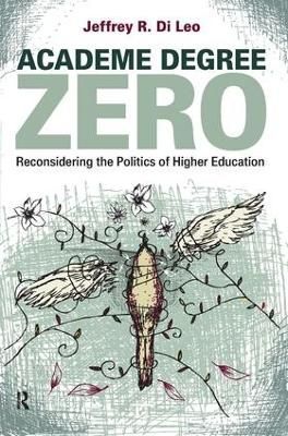 Academe Degree Zero By Jeffrey R. Di Leo 9781594518898 (Paperback)