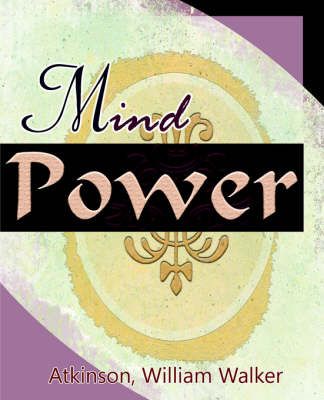 Mind Power (1912) By William Walker Atkinson 9781594620935 (Paperback)