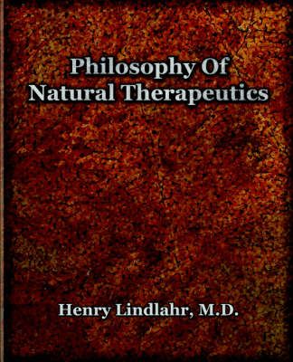 Philosophy Of Natural Therapeutics (1919) By Henry, M D Lindlahr