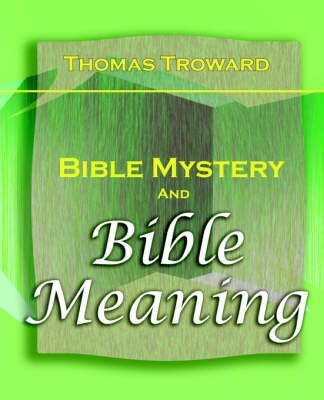 Bible Mystery and Bible Meaning (1913) By T Troward 9781594622250