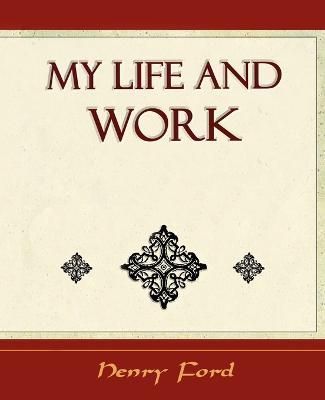 My Life and Work - Autobiography By Ford Henry Ford 9781594625015