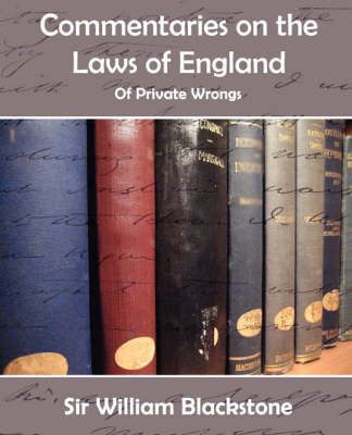Commentaries of the Laws of England (Private Wrongs) 9781594626234
