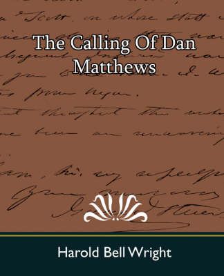 The Calling of Dan Matthews By Bell Wright Harold Bell Wright