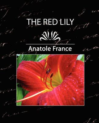 The Red Lily, Complete By Anatole France 9781594629624 (Paperback)