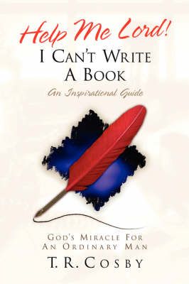 Help Me Lord! I Can't Write A Book By T R Cosby 9781594671005