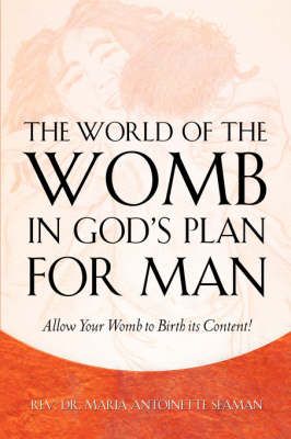 The World of the Womb in God's Plan for Man By Maria Antoinette Seaman