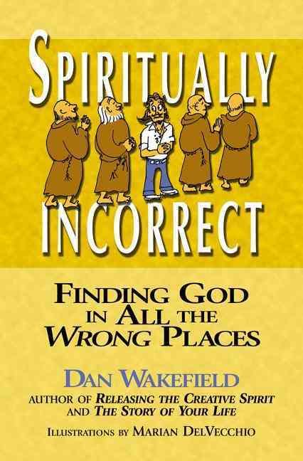 Spiritually Incorrect By Dan Wakefield 9781594731372 (Paperback)