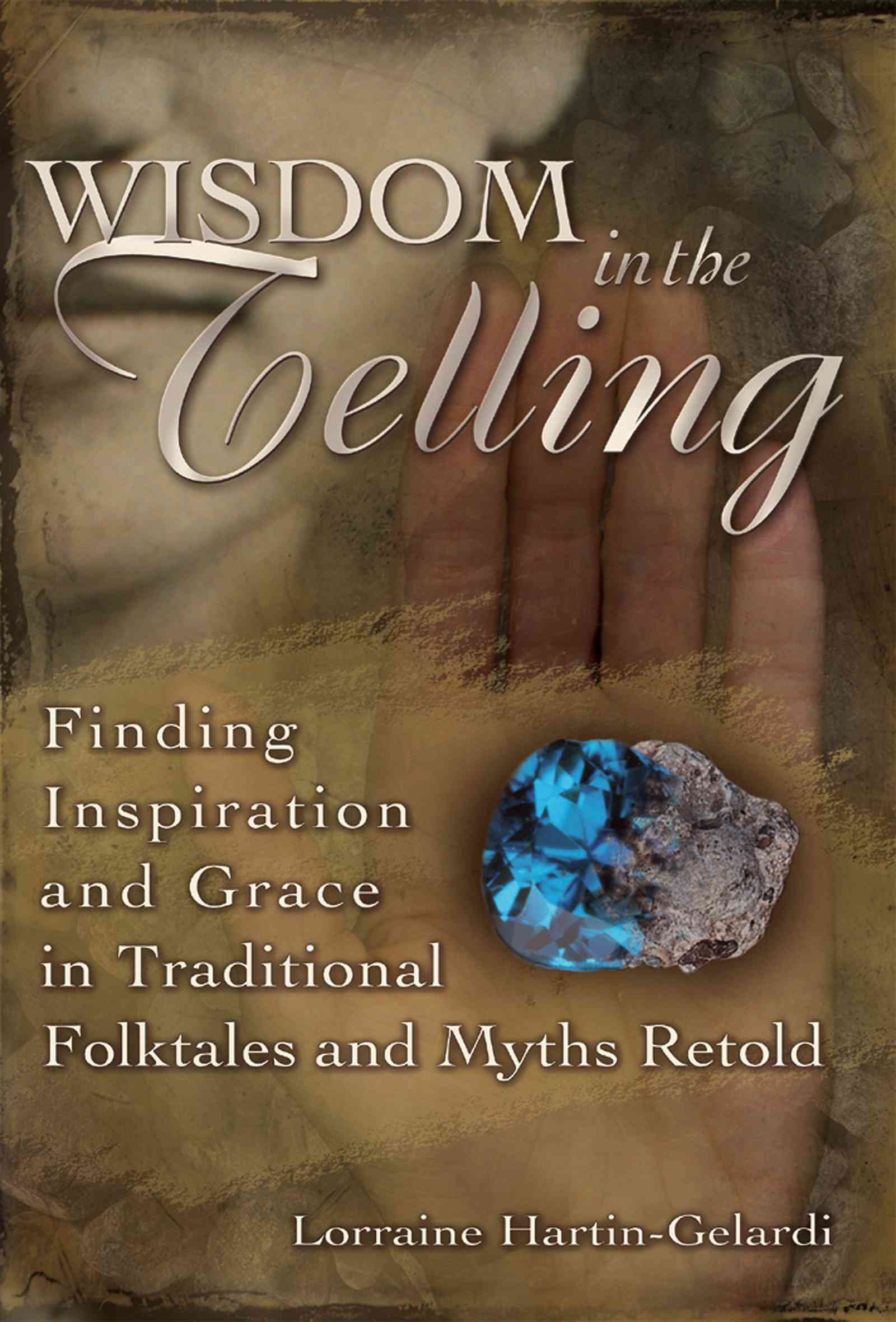Wisdom in the Telling By Lorraine Hartin-Gelardi 9781594731853
