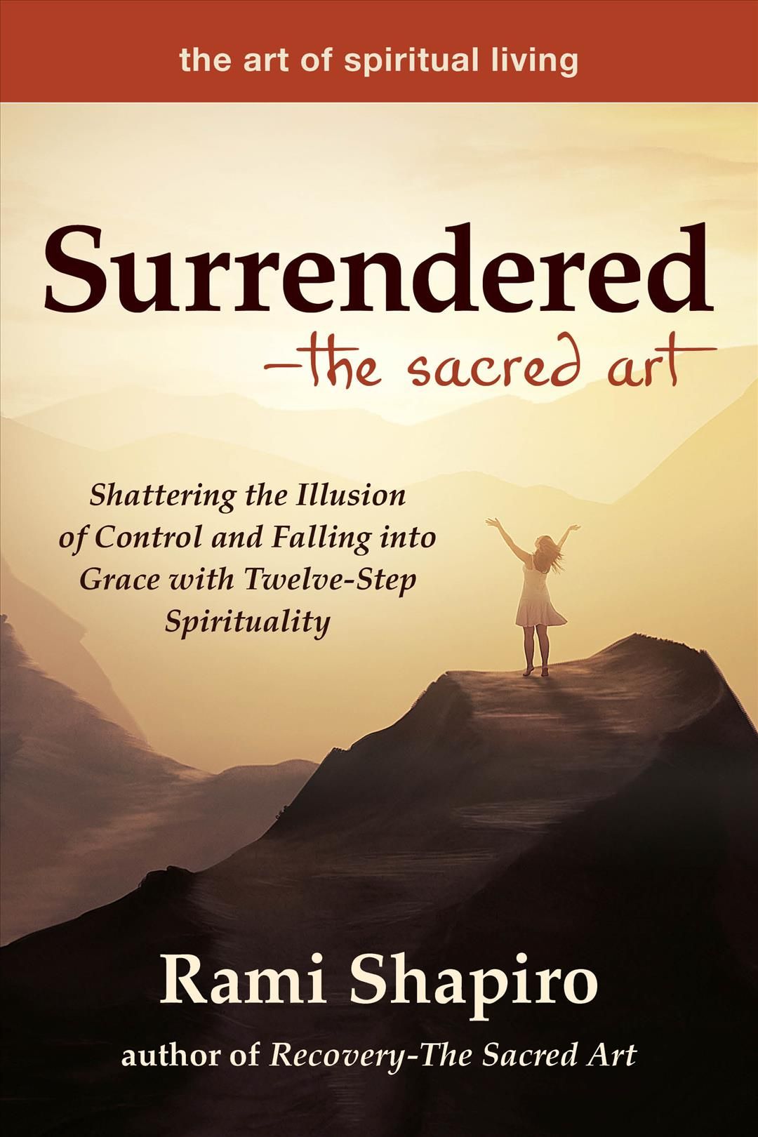Surrendered-The Sacred Art: Shattering the Illusion of Control and Falling into Grace with Twelve-Step Spirituality