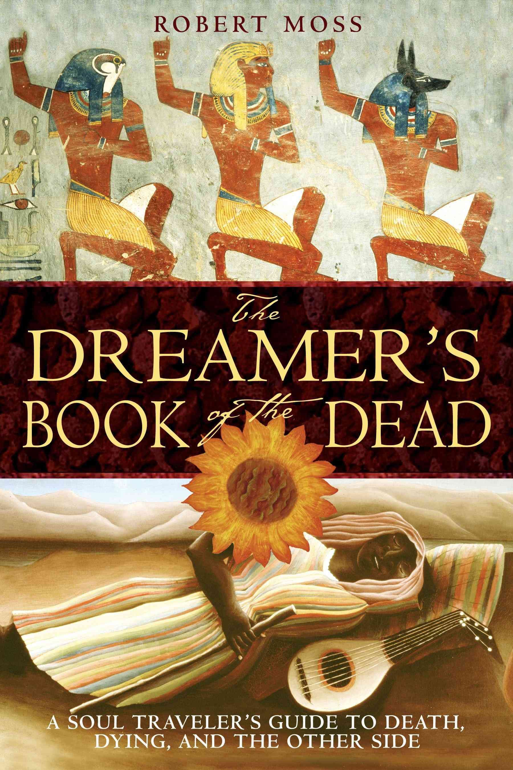 The Dreamer's Book of the Dead By Robert Moss 9781594770371