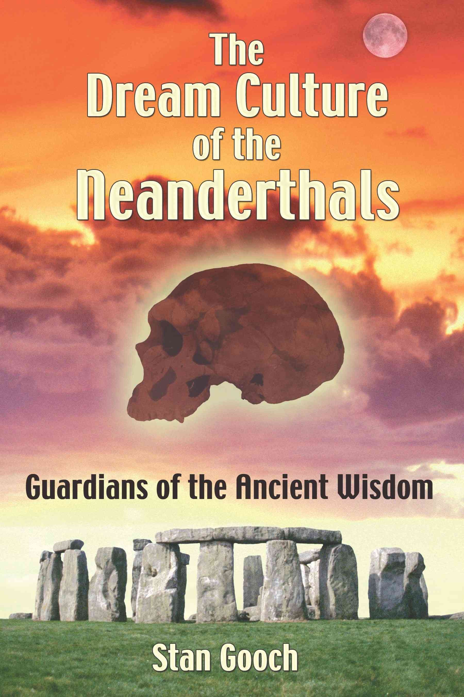The Dream Culture of the Neanderthals By Stan Gooch 9781594770937
