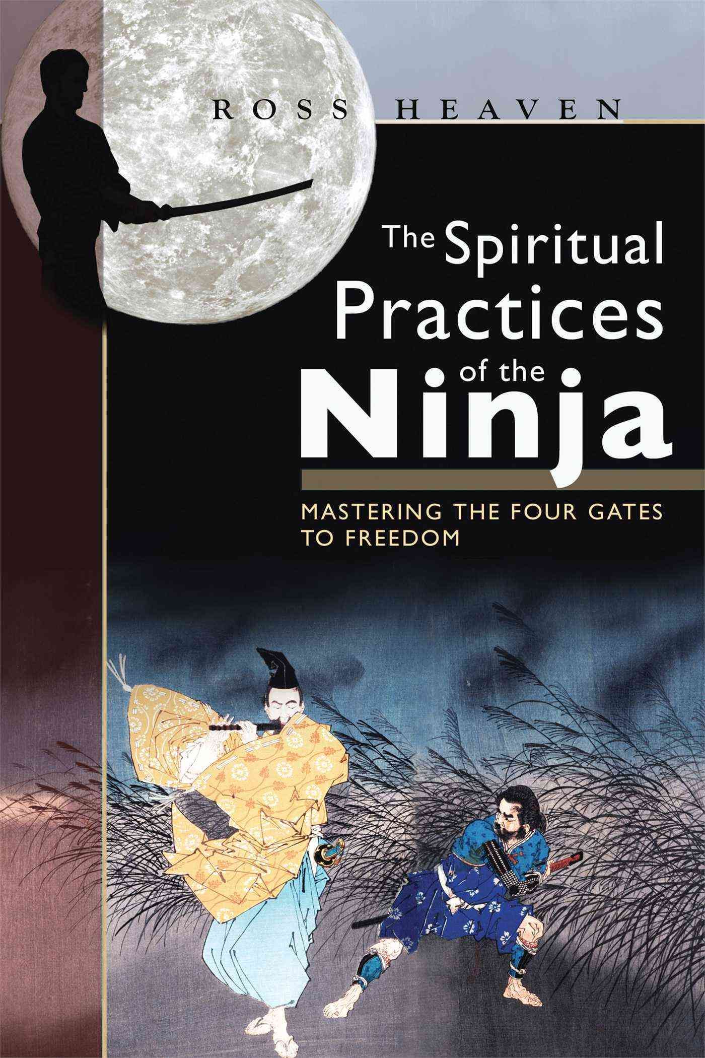 The Spiritual Practices of the Ninja By Ross Heaven 9781594771071