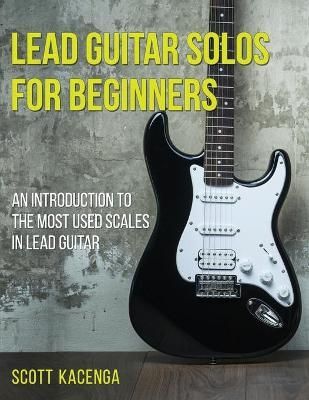 Lead Guitar Solos for Beginners By Scott Kacenga 9781594890376