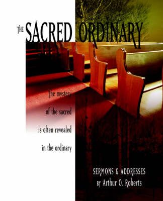 The Sacred Ordinary By Arthur O Roberts 9781594980084 (Paperback)