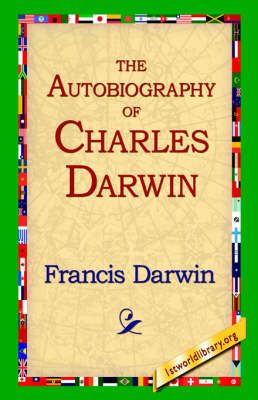 The Autobiography of Charles Darwin By Francis Darwin 9781595400185