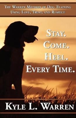 Stay. Come. Heel. Every Time. 9781595409348 (Paperback)