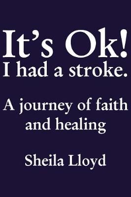 It's Ok! I Had a Stroke By Sheila Lloyd 9781595559425 (Hardback)