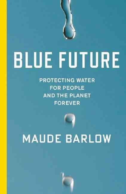 Blue Future By Maude Barlow 9781595589477 (Hardback)